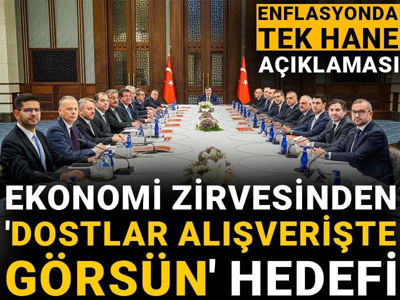 ekonomi zirvesinden dostlar alisveriste gorsun hedefi enflasyonda tek hane aciklamasi AEvEElwY