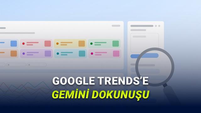 Google Trends’e Yapay Zekâ Özellikleri Eklendi: Keşfet Sekmesinde Önemli Yenilikler Var!