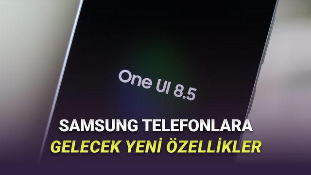 Bir Sonraki Büyük Samsung Güncellemesi One UI 8.5 Neler Sunacak? İşte Çıkış Tarihi ve Güncelleme Alacak Cihazlar